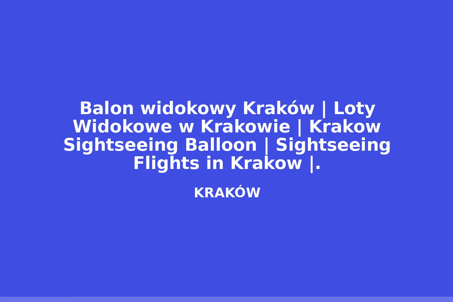 Balon widokowy Kraków | Loty Widokowe w Krakowie | Krakow Sightseeing Balloon | Sightseeing Flights in Krakow |.